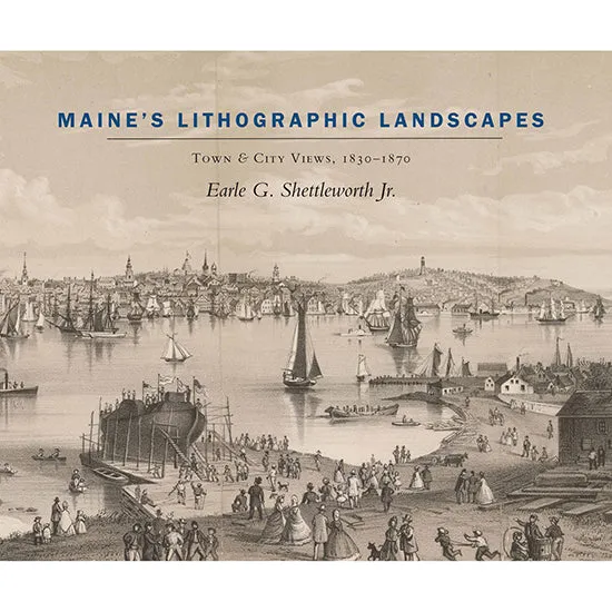 Maine’s Lithographic Landscapes: Town and City Views, 1830-1870